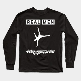 Real men doing gymnastics Long Sleeve T-Shirt